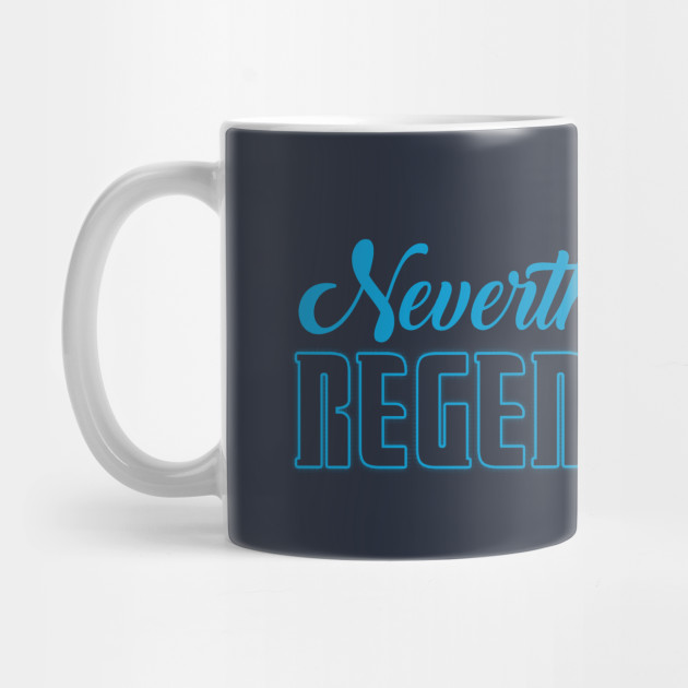 Nevertheless She Regenerated